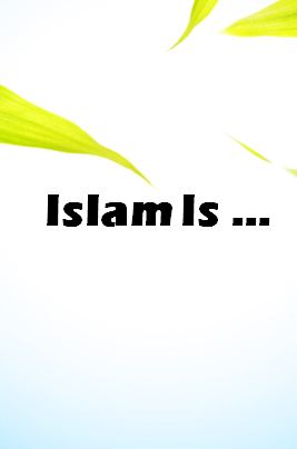Islam Is ...